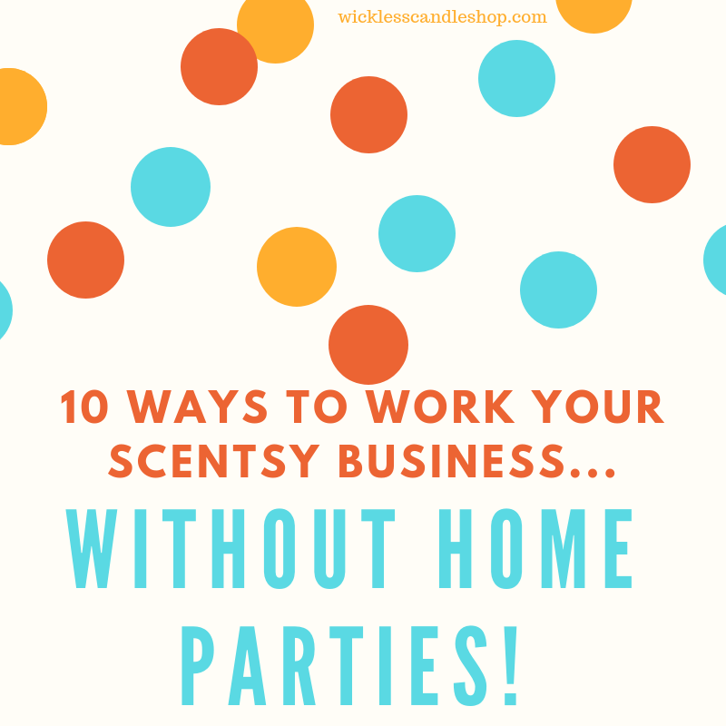 Ways to work your Scentsy business